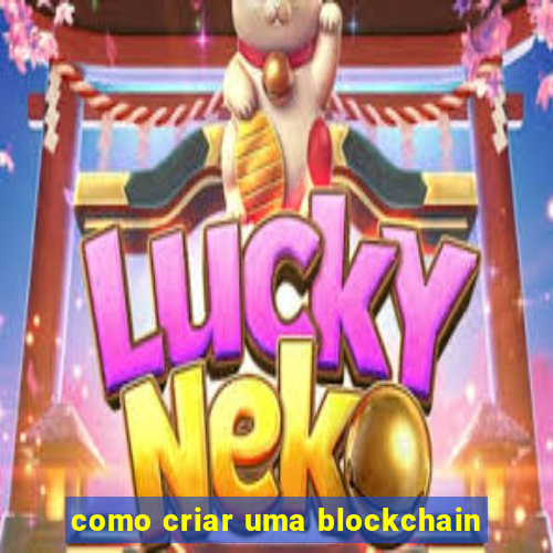 como criar uma blockchain